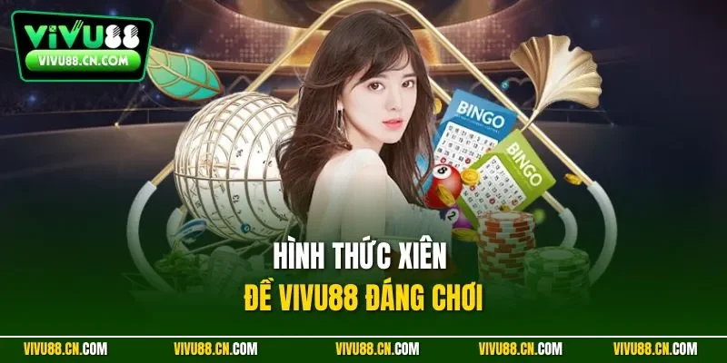 Hình thức xiên đề VIVU88 đáng chơi