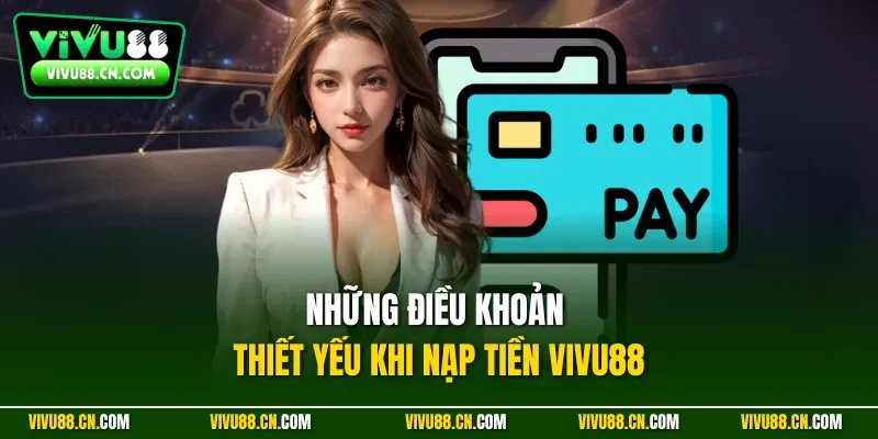 Những điều khoản thiết yếu khi nạp tiền VIVU88