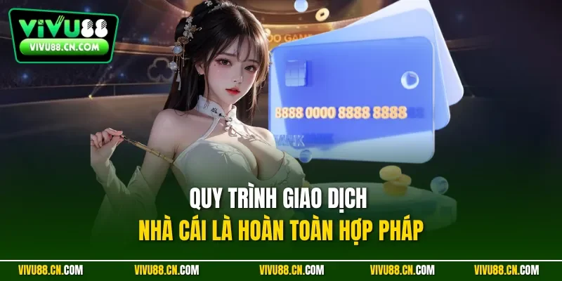 Quy trình giao dịch nhà cái là hoàn toàn hợp pháp